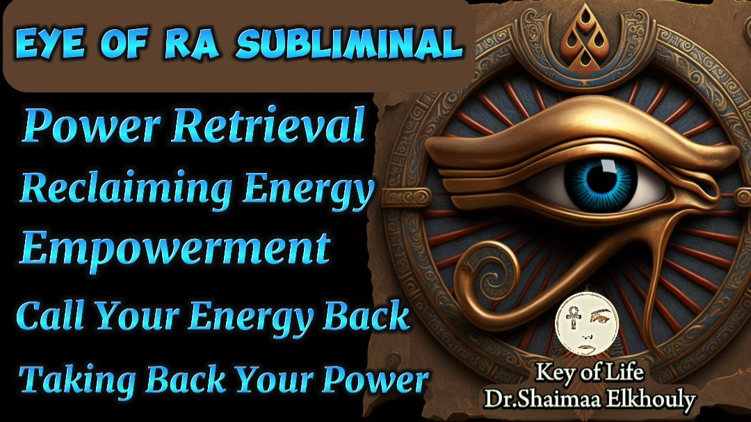 Eye of Ra Subliminal/ Power Retrieval/ Reclaiming Energy/ Empowerment/ Call Your Energy Back/ Taking Back Your Power