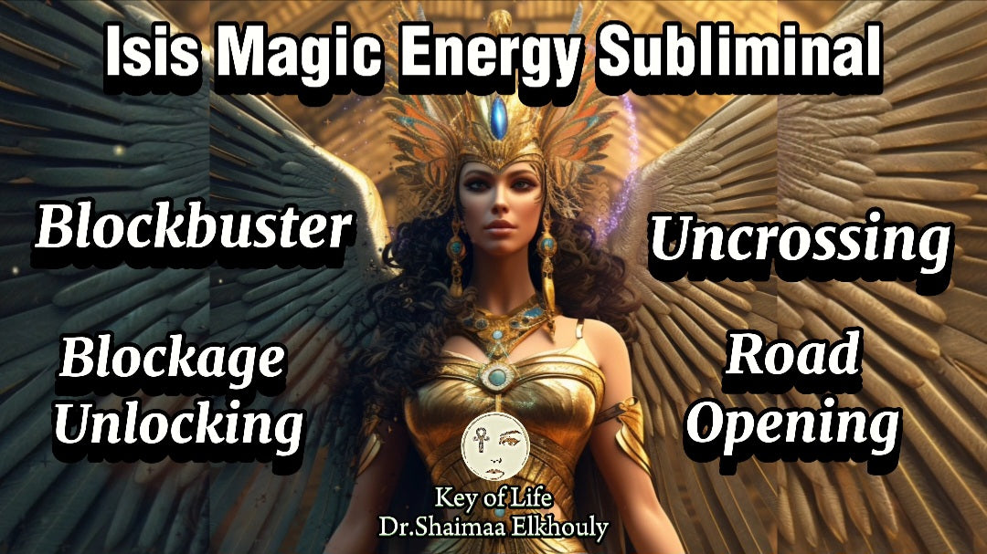 Isis Magic Energy: Ancient Egyptian Subliminal For Blockbuster, Uncrossing, Road Opening, Blockage Unlocking In All Areas Of Life