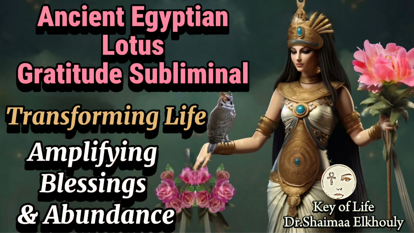 Ancient Egyptian Gratitude Subliminal: Lotus Healing Energy / Key to Amplifying Blessings & Transforming Life