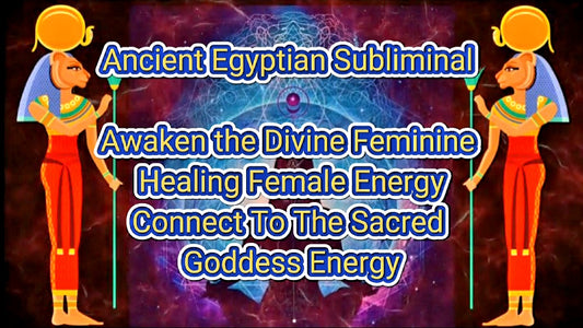 Ancient Egyptian Subliminal To Awaken Divine Feminine/ Sacred Goddess Energy/ Healing Female Energy