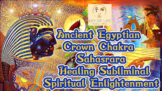 Ancient Egyptian Crown Chakra Sahasrara Healing Subliminal| Spiritual Enlightenment Meditation Music