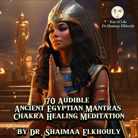 𓋹𓂀 70 Audible Ancient Egyptian Mantras for Chakra Healing Meditation by Dr. Shaimaa Elkhouly 𓋹𓂀